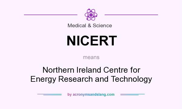 What does NICERT mean? It stands for Northern Ireland Centre for Energy Research and Technology