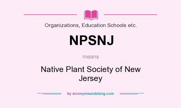 What does NPSNJ mean? It stands for Native Plant Society of New Jersey