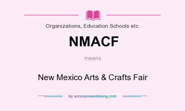 What does NMACF mean? It stands for New Mexico Arts & Crafts Fair