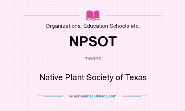 What does NPSOT mean? It stands for Native Plant Society of Texas