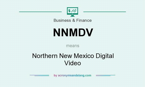 What does NNMDV mean? It stands for Northern New Mexico Digital Video