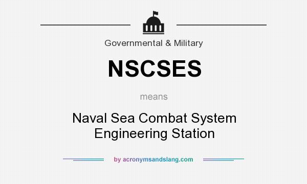 What does NSCSES mean? It stands for Naval Sea Combat System Engineering Station