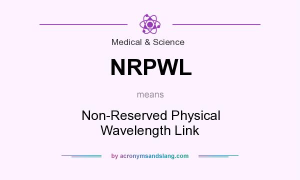 What does NRPWL mean? It stands for Non-Reserved Physical Wavelength Link