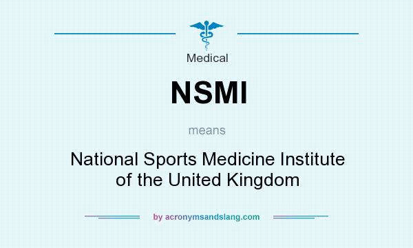 What does NSMI mean? It stands for National Sports Medicine Institute of the United Kingdom
