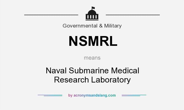 What does NSMRL mean? It stands for Naval Submarine Medical Research Laboratory