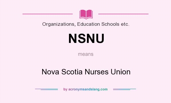 What does NSNU mean? It stands for Nova Scotia Nurses Union