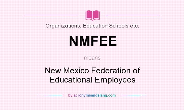 What does NMFEE mean? It stands for New Mexico Federation of Educational Employees