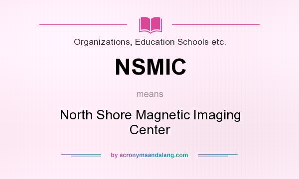 What does NSMIC mean? It stands for North Shore Magnetic Imaging Center