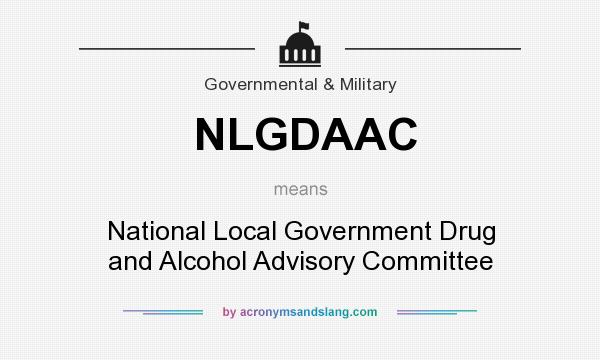 What does NLGDAAC mean? It stands for National Local Government Drug and Alcohol Advisory Committee