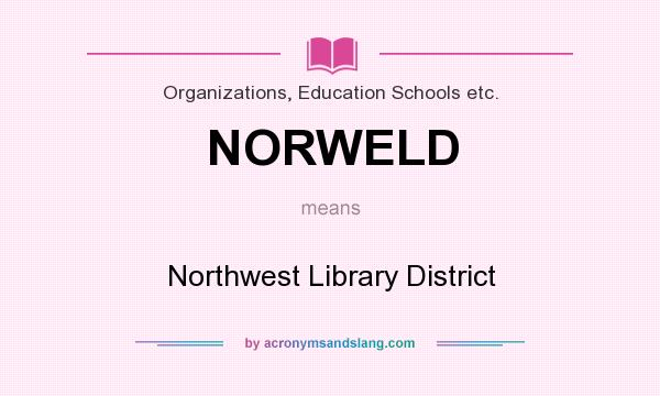What does NORWELD mean? It stands for Northwest Library District