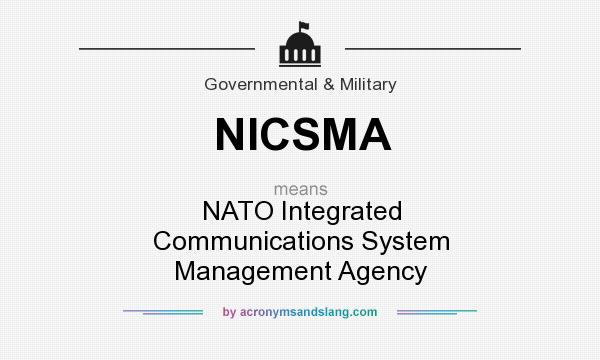 What does NICSMA mean? It stands for NATO Integrated Communications System Management Agency