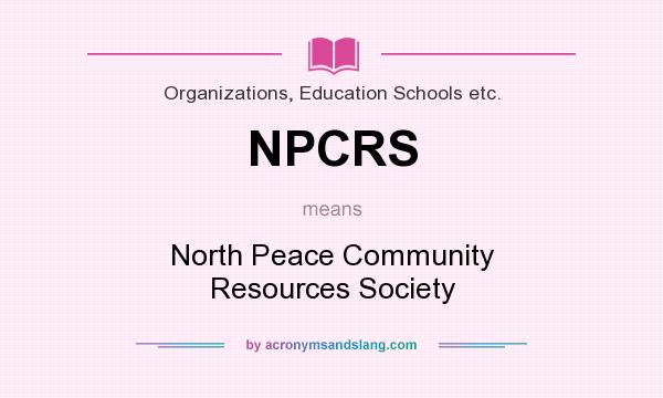 What does NPCRS mean? It stands for North Peace Community Resources Society