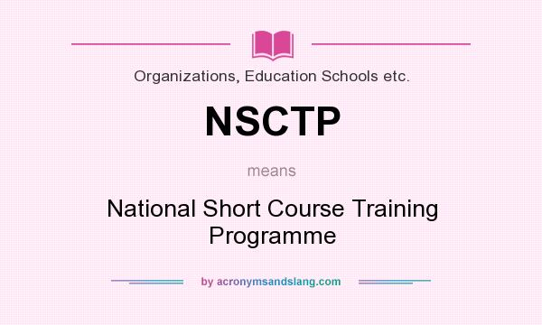 What does NSCTP mean? It stands for National Short Course Training Programme