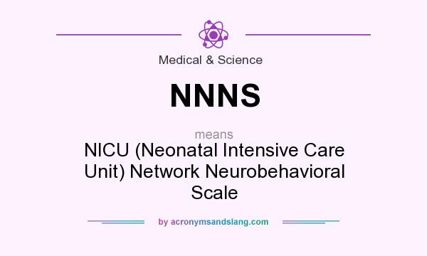 What does NNNS mean? It stands for NICU (Neonatal Intensive Care Unit) Network Neurobehavioral Scale