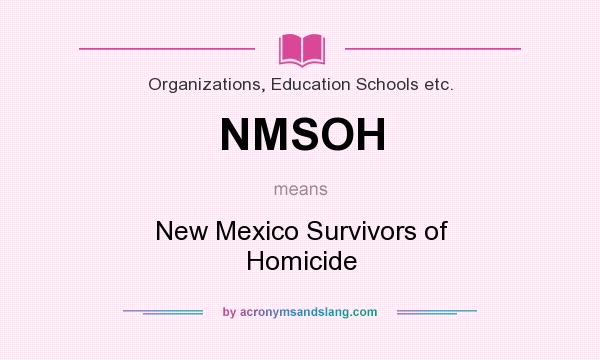 What does NMSOH mean? It stands for New Mexico Survivors of Homicide
