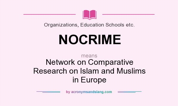What does NOCRIME mean? It stands for Network on Comparative Research on Islam and Muslims in Europe