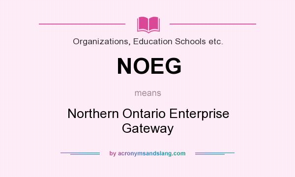 What does NOEG mean? It stands for Northern Ontario Enterprise Gateway