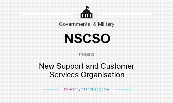 What does NSCSO mean? It stands for New Support and Customer Services Organisation