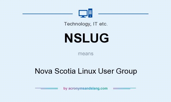 What does NSLUG mean? It stands for Nova Scotia Linux User Group