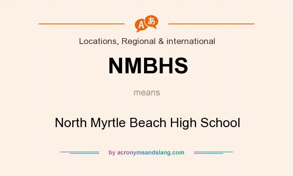 What does NMBHS mean? It stands for North Myrtle Beach High School