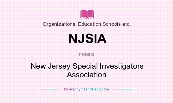 What does NJSIA mean? It stands for New Jersey Special Investigators Association