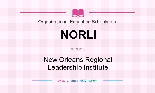 What does NORLI mean? It stands for New Orleans Regional Leadership Institute