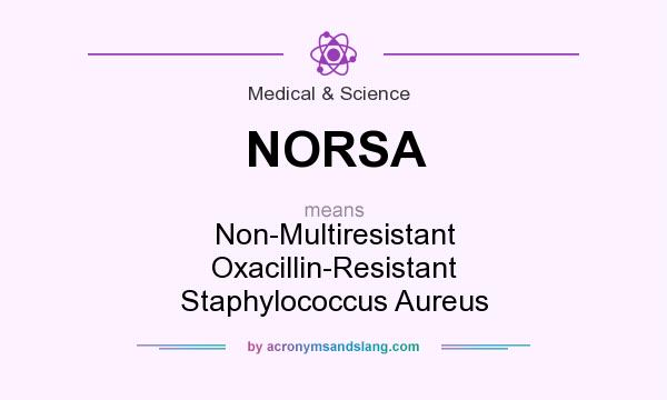 What does NORSA mean? It stands for Non-Multiresistant Oxacillin-Resistant Staphylococcus Aureus