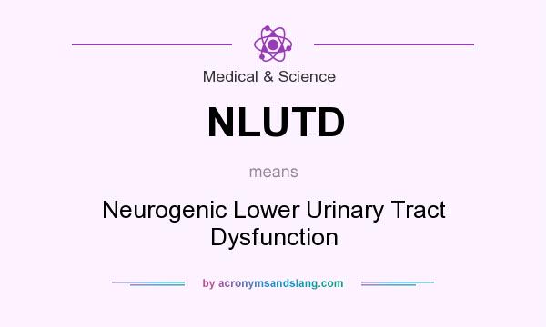What does NLUTD mean? It stands for Neurogenic Lower Urinary Tract Dysfunction