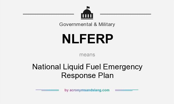 What does NLFERP mean? It stands for National Liquid Fuel Emergency Response Plan