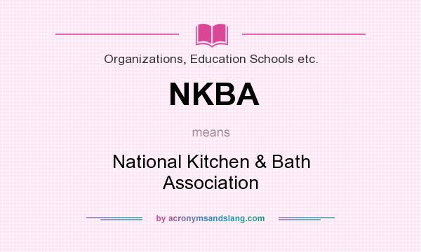 What does NKBA mean? It stands for National Kitchen & Bath Association