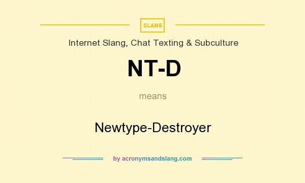 What does NT-D mean? It stands for Newtype-Destroyer