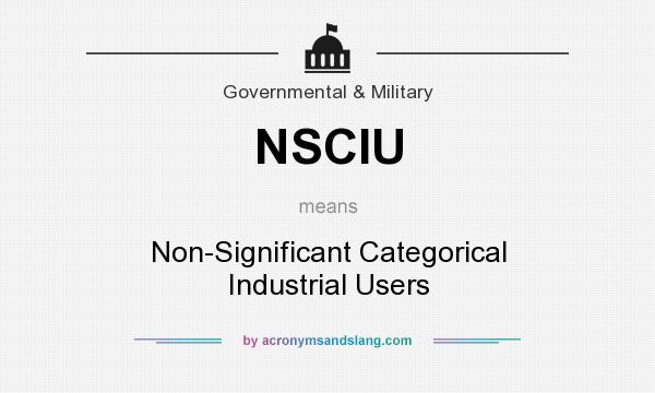 What does NSCIU mean? It stands for Non-Significant Categorical Industrial Users