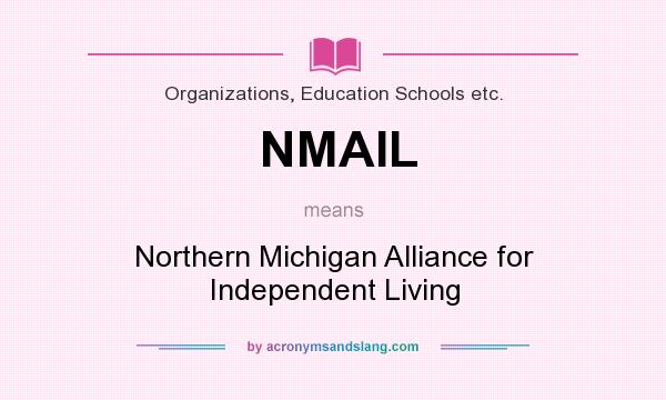 What does NMAIL mean? It stands for Northern Michigan Alliance for Independent Living