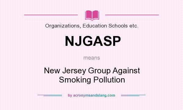 What does NJGASP mean? It stands for New Jersey Group Against Smoking Pollution