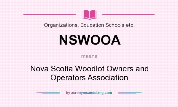 What does NSWOOA mean? It stands for Nova Scotia Woodlot Owners and Operators Association