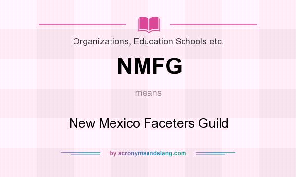 What does NMFG mean? It stands for New Mexico Faceters Guild