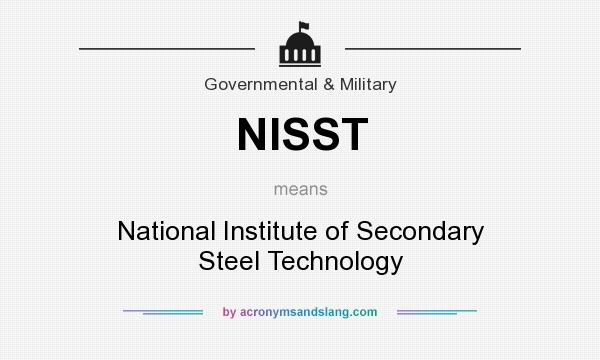 What does NISST mean? It stands for National Institute of Secondary Steel Technology