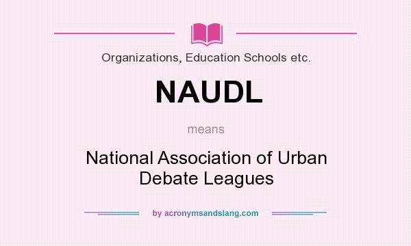 What does NAUDL mean? It stands for National Association of Urban Debate Leagues