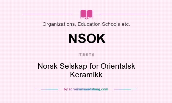 What does NSOK mean? It stands for Norsk Selskap for Orientalsk Keramikk
