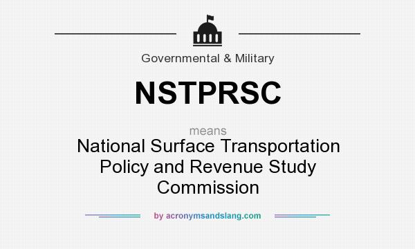 What does NSTPRSC mean? It stands for National Surface Transportation Policy and Revenue Study Commission