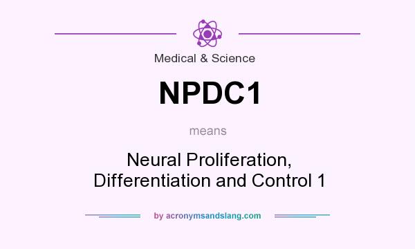 What does NPDC1 mean? It stands for Neural Proliferation, Differentiation and Control 1