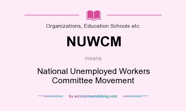 What does NUWCM mean? It stands for National Unemployed Workers Committee Movement