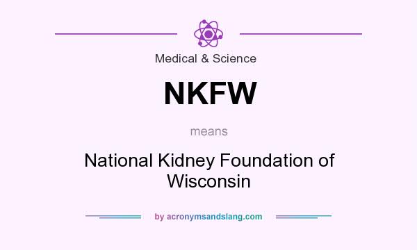 What does NKFW mean? It stands for National Kidney Foundation of Wisconsin
