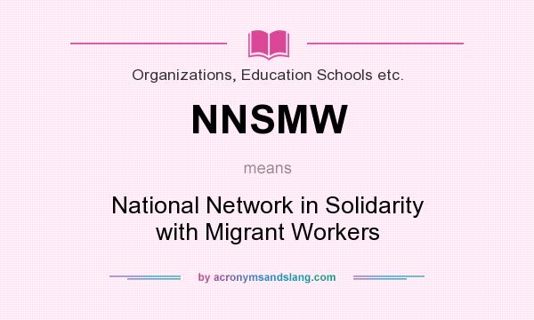 What does NNSMW mean? It stands for National Network in Solidarity with Migrant Workers