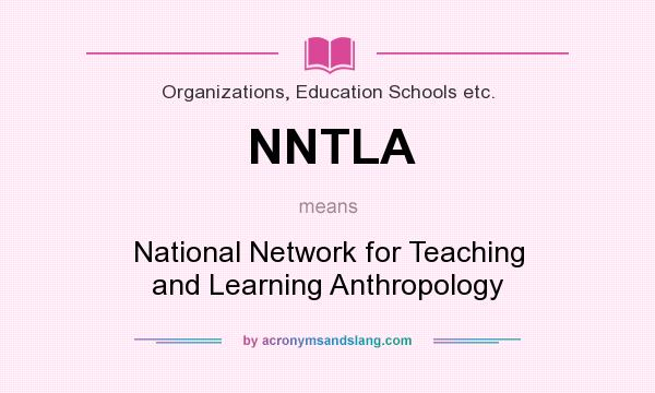 What does NNTLA mean? It stands for National Network for Teaching and Learning Anthropology