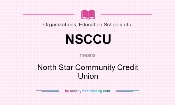 What does NSCCU mean? It stands for North Star Community Credit Union