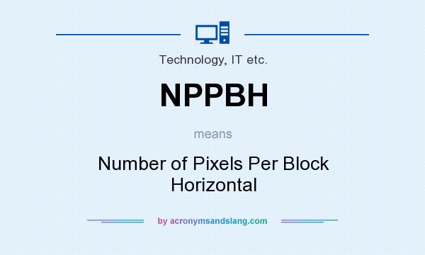 What does NPPBH mean? It stands for Number of Pixels Per Block Horizontal