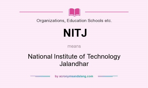 What does NITJ mean? It stands for National Institute of Technology Jalandhar