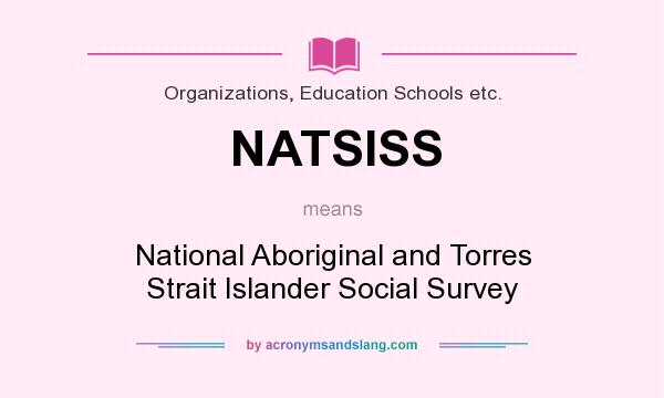 What does NATSISS mean? It stands for National Aboriginal and Torres Strait Islander Social Survey