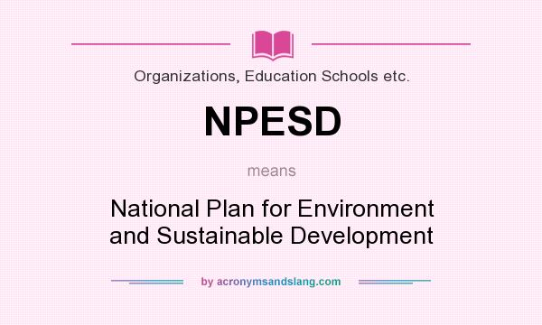 What does NPESD mean? It stands for National Plan for Environment and Sustainable Development